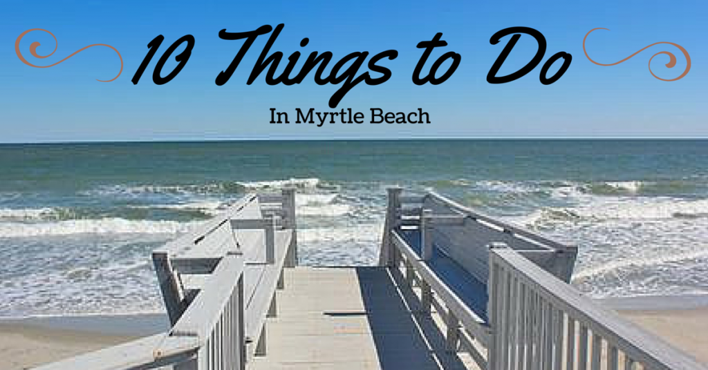 10 Things to Do in Myrtle Beach