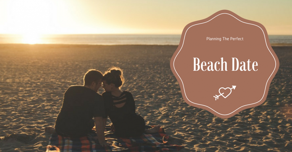 Planning The Perfect Beach Date